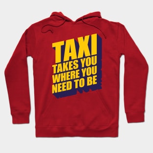 TAXI Takes You Where You Need To Be Quote Hoodie